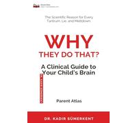 Why They Do That: A Clinical Guide to Your Child's Brain