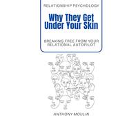 Why They Get Under Your Skin: Breaking free from your relationnal autopilot (La psychologie des relations - The psychology of relationship)