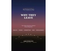 WHY THEY LEAVE: The Global Machinery Behind Forced Migration. A Companion Volume to The Freedom to Stay