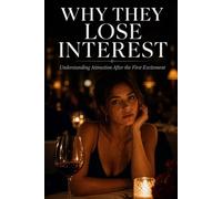 Why They Lose Interest: Understanding Attraction After the First Excitement