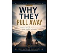 Why They Pull Away: Understanding the Secret Reasons People Withdraw in Relationships (Ravenwood Insights)