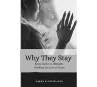 Why They Stay: From Silence and Strength: Breaking the Cycle of Abuse