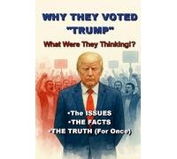 Why They Voted "Trump": What Were They Thinking!?