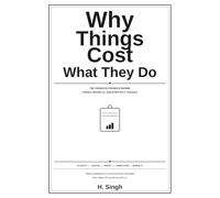 Why Things Cost What They Do: The Hidden Economics Behind Prices, Scarcity, Markets, and Everyday Decisions (Finance, Economics, Banking, Business Simply Explained)