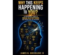 Why This Keeps Happening to You?: 14 Universal Laws To Break Old Patterns And Create The Life You Want