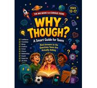 Why Though? A Smart Guide for Teens: Real Answers to the Questions Teens Are Actually Asking: Master Friendship, Confidence, Money, and Life Skills - ... Handbook for Curious Minds Ages 12-17