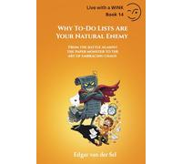 Why To-Do Lists Are Your Natural Enemy: From the battle against the paper monster to the art of embracing chaos