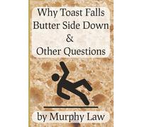 Why Toast Falls Butter Side Down & Other Questions: By Murphy Law | A Cleverly Disguised Notebook for Gag Gifts, Geek Humor & Writing Your Own Theories | 6 × 9 inch Format; 250 pages