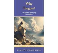 Why Tongues?: The Purpose of Praying in the Spirit: 2 (Faith's Higher Ways)