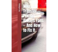 Why Transfer Pricing Always Fails - And How to Fix It