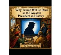 Why Trump Will Go Down as the Greatest President in History (A Picture-it-Yourself Book)