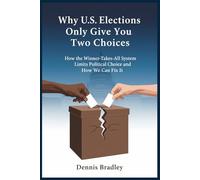 Why US Elections Only Give You two Choices: How the Winner-Takes-All System Limits Political Choice and How We Can Fix It