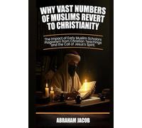 Why Vast Numbers of Muslims Revert to Christianity: The Impact of Early Muslim Scholars’ Plagiarism from Christian Teachings and the Call of Jesus’ Spirit