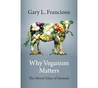 Why Veganism Matters: The Moral Value of Animals (Critical Perspectives on Animals: Theory, Culture, Science, and Law)