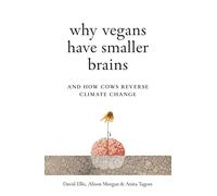 Why Vegans Have Smaller Brains: And How Cows Reverse Climate Change