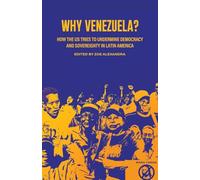 Why Venezuela?: How the US Tries to Undermine Democracy and Sovereignty in Latin America