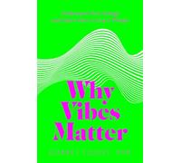 Why Vibes Matter: Understand Your Energy and Learn How to Use it Wisely