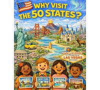 Why Visit the 50 States?: A Colorful, Educational, Travel Adventure for Curious Kids