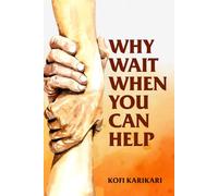 WHY WAIT WHEN YOU CAN HELP