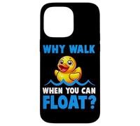 Why Walk Whe You Can Float - Juguete de baño para amantes del pato de goma para niños Carcasa para iPhone 14 Pro Max