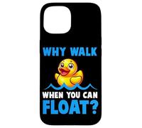 Why Walk Whe You Can Float - Juguete de baño para amantes del pato de goma para niños Carcasa para iPhone 15