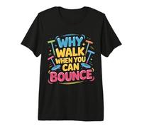Why Walk When You Can Bounce Maestro del Palo pogo - Camiseta Premium