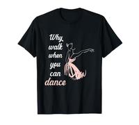 Why Walk When You Can Dance Ballet Camiseta
