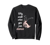 Why Walk When You Can Dance Ballet Sudadera