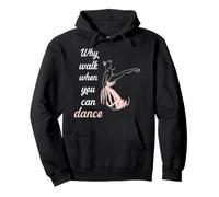 Why Walk When You Can Dance Ballet Sudadera con Capucha
