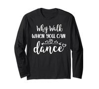 Why Walk When You Can Dance Shirt,Ballet Dancer Dance Mom Manga Larga