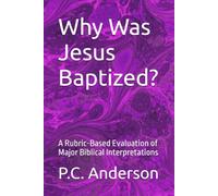 Why Was Jesus Baptized?: A Rubric-Based Evaluation of Major Biblical Interpretations