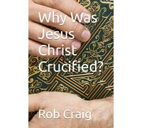 Why Was Jesus Christ Crucified?