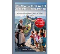 Why Was the Great Wall of China Built & Who Built It? Complete History For Kids: A 2,000-Year Journey to Protect the Secrets of an Empire (Make your ... childrens to learn the ancient history books)