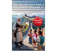 Why Was the Great Wall of China Built & Who Built It? Complete History For Kids: A 2,000-Year Journey to Protect the Secrets of an Empire (Make your ... childrens to learn the ancient history books)