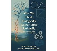 Why we act biologically rather than rationally: What happens when instinct outruns logic