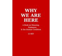 WHY WE ARE HERE: A Book on Meaning, Existence & the Human Condition