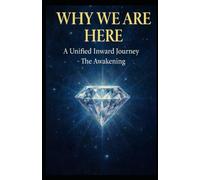 Why We Are Here: A Unified Inward Journey - Awakening