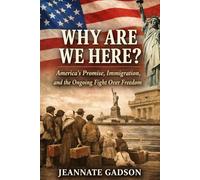 WHY WE ARE HERE?: America’s Promise, Immigration, and the Ongoing Fight Over Freedom