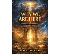 Why We Are Here: The Logical Search for God in a Skeptical World