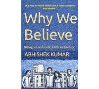 Why We Believe: Dialogues on Doubt, Faith and Reason