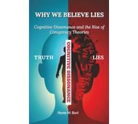 WHY WE BELIEVE LIES: Cognitive Dissonance And The Rise of Conspiracy Theories