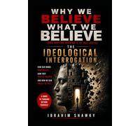 Why We Believe What We Believe: (and Why We Defend It at All Costs)
