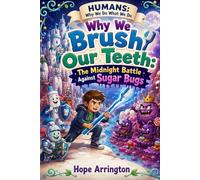 Why We Brush Our Teeth: The Midnight Battle Against Sugar Bugs | Dental Health Book for Kids | Oral Hygiene, Cavities & Healthy Habits | STEM Adventure for Ages 4-12 (Humans: Why We Do What We Do)
