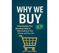 Why We Buy: Understanding Your Spending Habits to Take Control of Your Money and Your Life