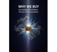 Why We Buy: Unmasking The Hidden Forces Of Consumption
