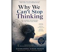 Why We Can't Stop Thinking: The Hidden Psychology of the Restless Mind