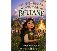 Why We Celebrate Beltane: A Spring Festival Story | Celtic Holiday Books for Kids | Irish Culture Books for Boys & Girls | Ages 4-8, 8-12 Children's Holiday (Why We Celebrate Holidays)