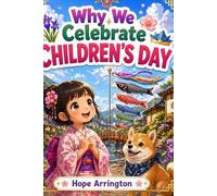 Why We Celebrate Children’s Day: The Story of Kodomo no Hi | Japanese Holiday Books for Kids | Cultural Traditions for Boys & Girls Ages 4-8, 8-12 (Why We Celebrate Holidays)