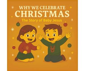 Why We Celebrate Christmas: The Story of Baby Jesus: story picture book | christmas story book | A Heartwarming Nativity Story for Children Ages 3-7