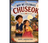 Why We Celebrate Chuseok: A Korean Harvest Festival Adventure for Kids | Korean Culture Books for Children | South Korea Holiday Books for Boys & Girls Ages 4-12 (Why We Celebrate Holidays)